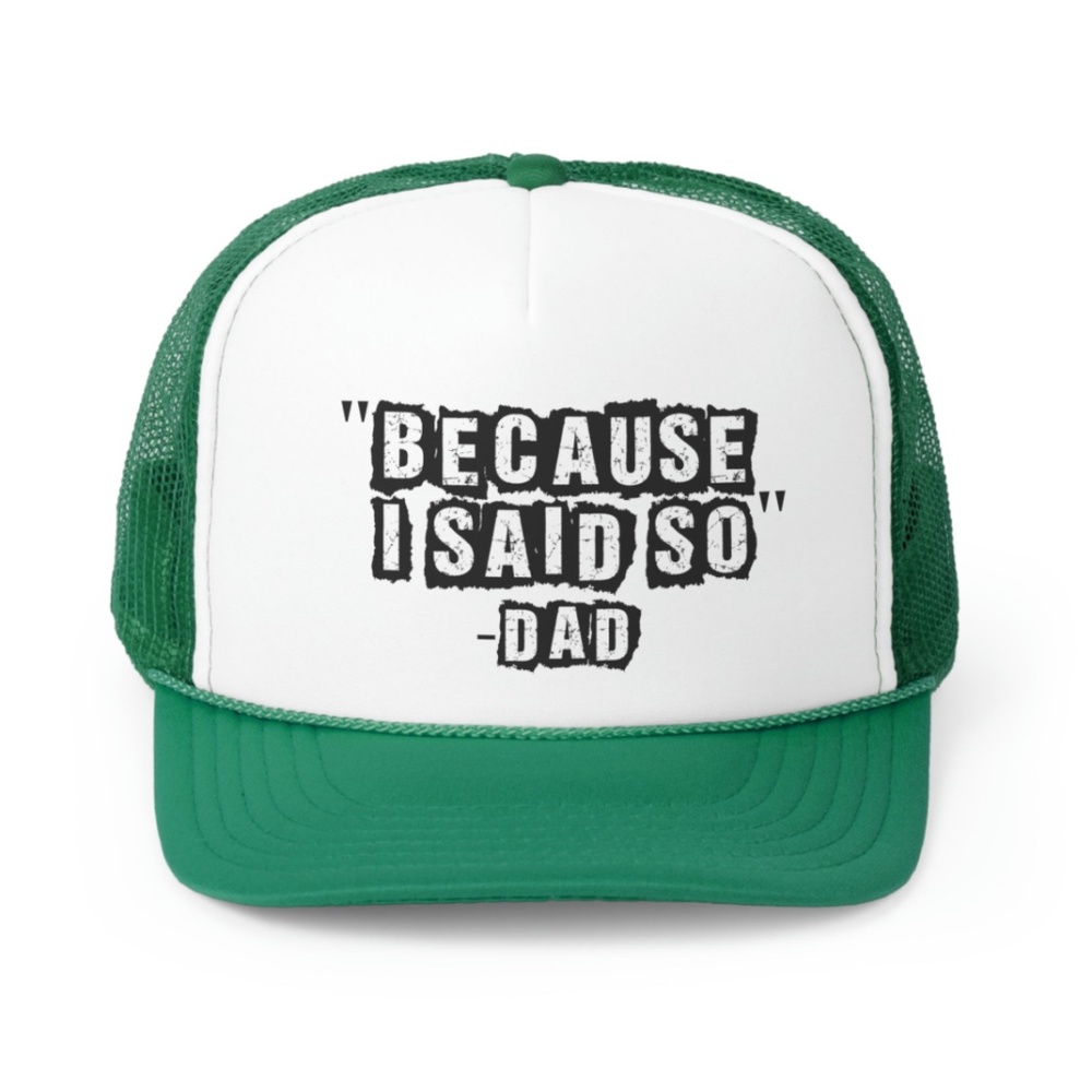 Because I Said So Funny Dad Trucker Hat